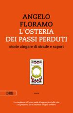L' osteria dei passi perduti. Storie zingare di strade e sapori. Nuova ediz.