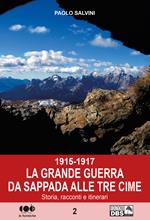 1915-1917. La Grande Guerra da Sappada alle Tre Cime. Storia, racconti e itinerari