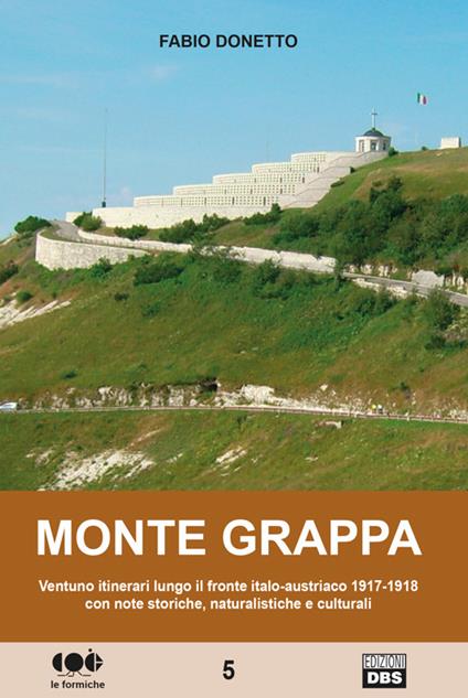 Monte Grappa. Ventuno itinerari lungo il fronte italo-austriaco 1917-1918 con note storiche, naturalistiche e culturali - Fabio Donetto - copertina