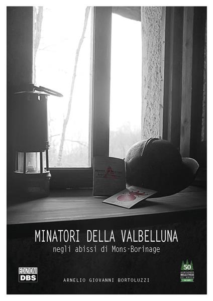 Minatori della Valbelluma. Negli abissi di Mons-Borinage - Arnelio Giovanni Bortoluzzi - copertina