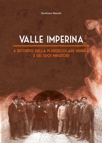 Valle Imperina. A ricordo della plurisecolare miniera e dei suoi minatori - Gianfranco Mazzolli - copertina