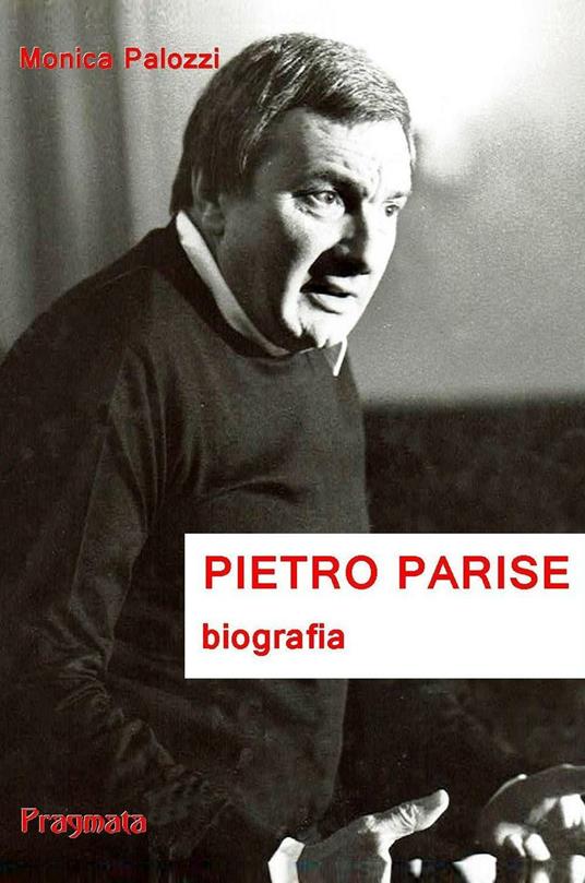 Pietro Parise. Biografia - Monica Palozzi - copertina