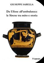 Da Ulisse all'ambulanza: le sirene tra mito e storia. Ediz. integrale