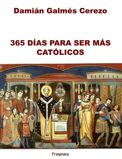 365 días para ser más católicos. Ediz. integrale - Damián Galmés Cerezo - copertina