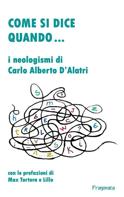 Come si dice quando... I neologismi di Carlo Alberto D'Alatri - Carlo Alberto D'Alatri - copertina