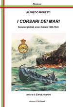 I corsari dei mari. Sommergibilisti eroici italiani 1940-1943