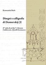 Disegni e calligrafia di Fëdor Dostoevskij. Vol. 3: «volto di un'idea»: I demoni-L'adolescente-I fratelli Karamazov, Il.