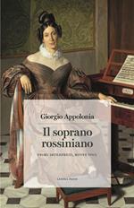 Il soprano rossiniano. Primi interpreti, nuove voci