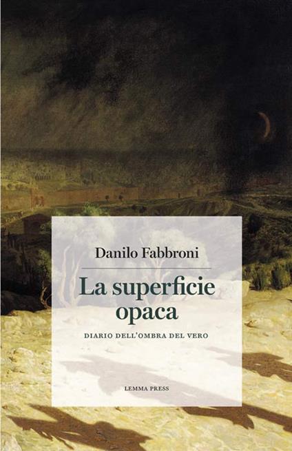 La superficie opaca. Diario dell'ombra del vero - Danilo Fabbroni - copertina