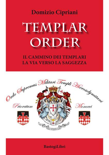 Templar order. Il cammino dei templari. La via verso la saggezza - Domizio Cipriani - copertina