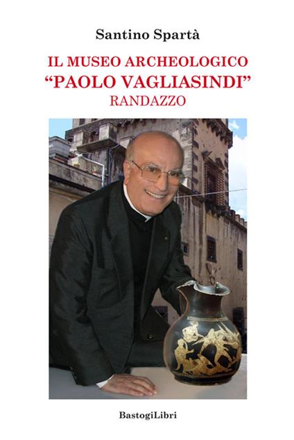 Il museo archeologico «Paolo Vagliasindi» Randazzo - Santino Spartà - copertina