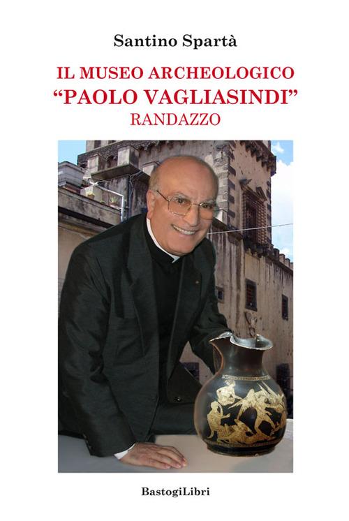 Il museo archeologico «Paolo Vagliasindi» Randazzo - Santino Spartà - copertina