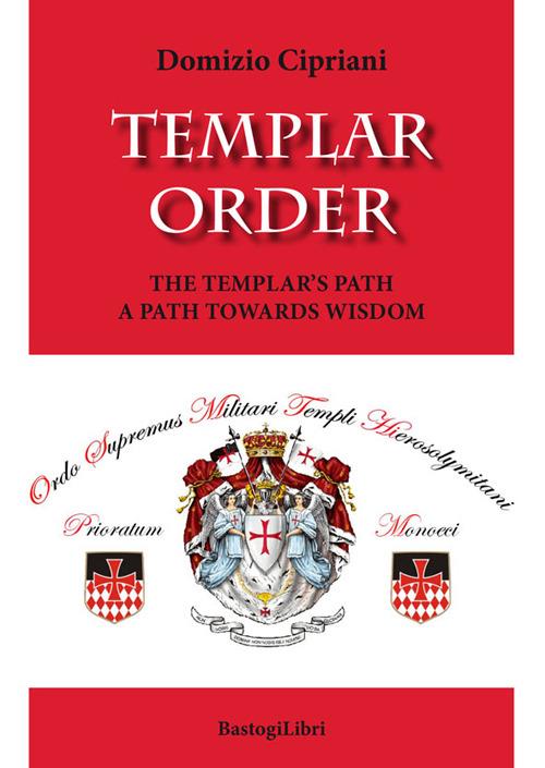 Templar order. The Templar's path a path towards wisdom - Domizio Cipriani - copertina