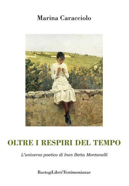 Oltre i respiri del tempo. L'universo poetico di Ines Betta Montanelli - Marina Caracciolo - copertina