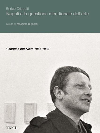 Napoli e la questione meridionale dell'arte. Vol. 1: Scritti e interviste (1965-1993) - Enrico Crispolti - copertina