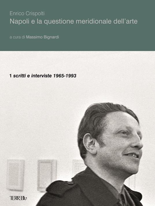 Napoli e la questione meridionale dell'arte. Vol. 1: Scritti e interviste (1965-1993) - Enrico Crispolti - copertina