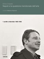 Napoli e la questione meridionale dell'arte. Vol. 1: Scritti e interviste (1965-1993).