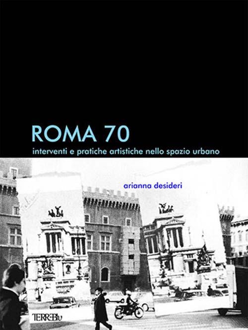 Roma 70. Interventi e pratiche artistiche nello spazio urbano - Arianna Desideri - copertina
