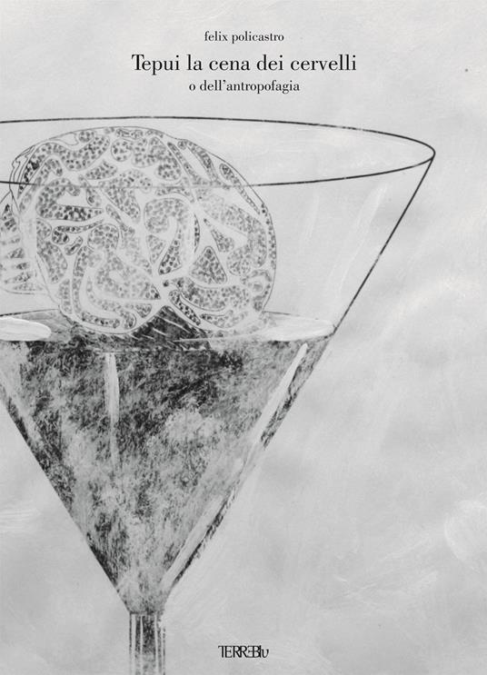 Tepui la cena dei cervelli o dell'antropofagia. Ediz. illustrata - Felix Policastro - copertina