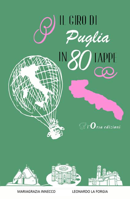 Il giro di Puglia in 80 tappe - Mariagrazia Innecco,Leonardo La Forgia - copertina