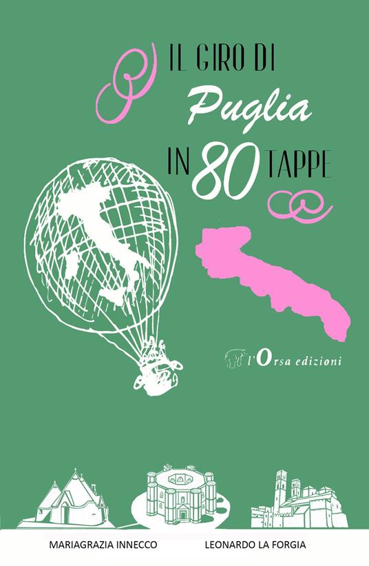 Il giro di Puglia in 80 tappe - Mariagrazia Innecco,Leonardo La Forgia - copertina