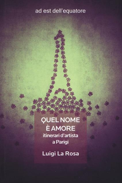 Quel nome è amore. Itinerari d'artista a Parigi - Luigi La Rosa - copertina