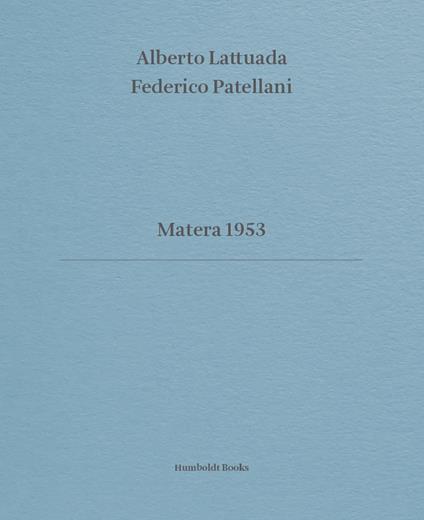 Matera 1953. Ediz. italiana e inglese - Alberto Lattuada,Federico Patellani - copertina