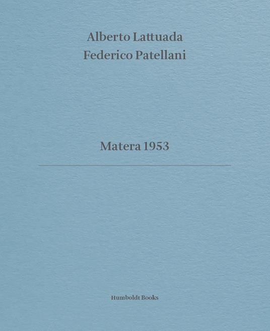 Matera 1953. Ediz. italiana e inglese - Alberto Lattuada,Federico Patellani - copertina