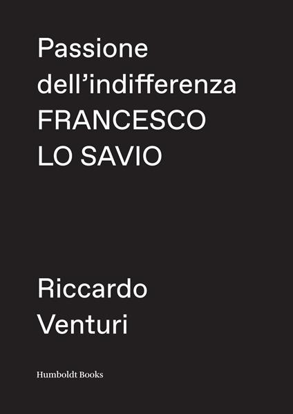 Passione dell'indifferenza. Francesco Lo Savio - Riccardo Venturi - copertina