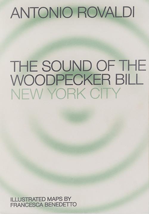 End. The sound of the Woodpecker Bill: New York City. Ediz. illustrata - Antonio Rovaldi - copertina