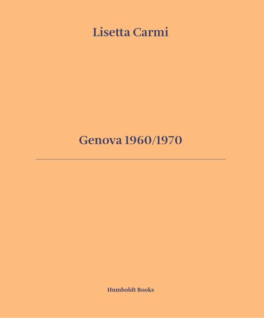 Genova 1960/1970. Ediz. italiana e inglese - Lisetta Carmi,Giuliano Scabia,Giovanna Calvenzi - copertina