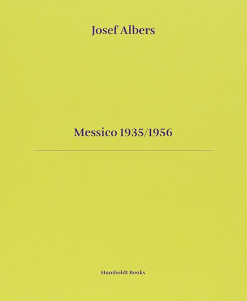 Messico 1935-1956. Ediz. italiana e inglese - Josef Albers - copertina