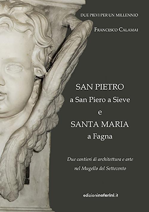 Due pievi per un millennio. San Pietro a San Piero a Sieve e Santa Maria a Fagna. Due cantieri di architettura e arte nel Mugello del Settecento - Francesco Calamai - copertina