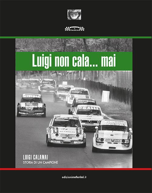 Luigi non cala... mai. Luigi Calamai. Storia di un campione - Francesco Parigi - copertina