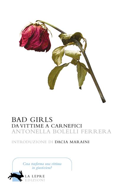 Bad girls. Da vittime a carnefici - Antonella Bolelli Ferrera - copertina