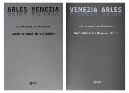 Italo Zannier, Graziano Arici. Venezia, Arles. A la recherche des Phantomes. Ediz. a colori - copertina