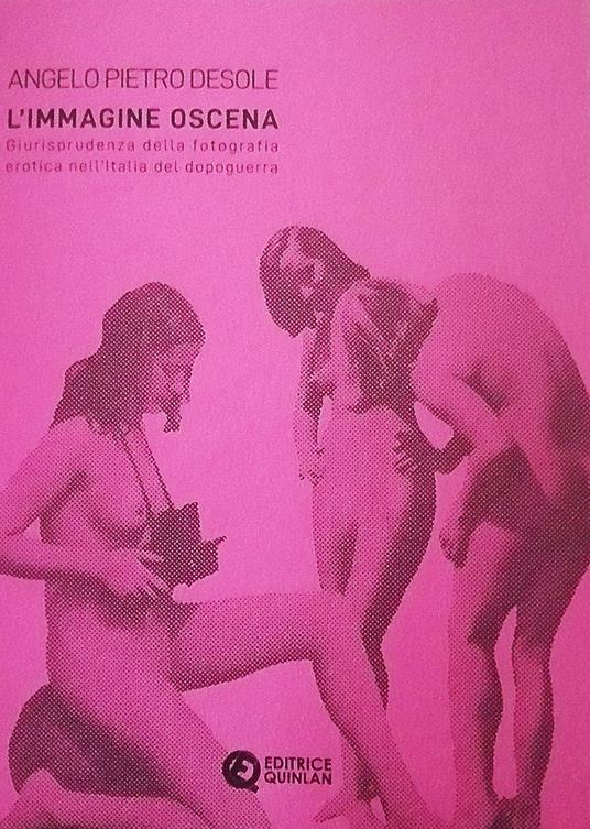L' immagine oscena. Giurisprudenza della fotografia erotica nell'Italia dopoguerra - Angelo Pietro Desole - copertina