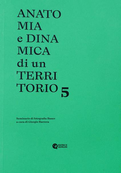Anatomia e dinamica di un territorio. Seminario di fotografia Bauer. Vol. 5 - copertina