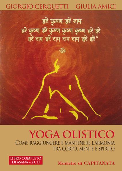 Yoga olistico. Come raggiungere e mantenere l'armonia tra corpo, mente e spirito. Con 2 CD Audio - Giorgio Cerquetti,Giulia Amici,Capitanata - copertina