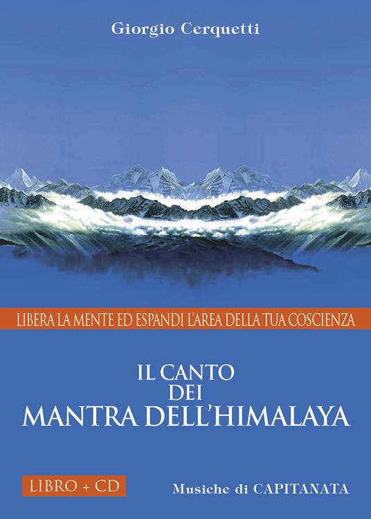 Il canto dei Mantra dell'Himalaya. Libera la mente ed espandi l'area della tua coscienza. Con CD Audio - Giorgio Cerquetti,Capitanata - copertina