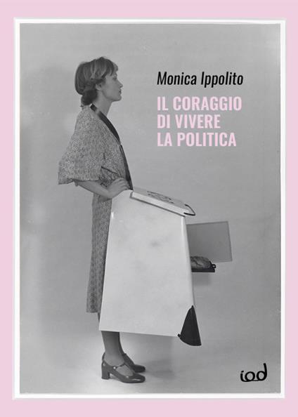 Il coraggio di vivere la politica - Monica Ippolito - copertina