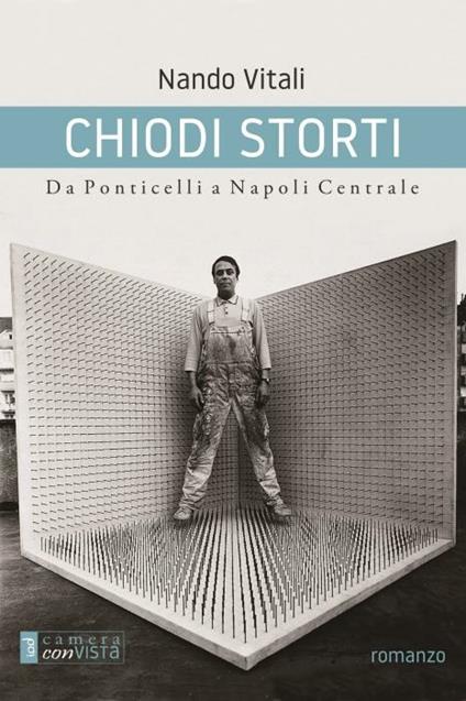 Chiodi storti. Da Ponticelli a Napoli Centrale - Nando Vitali - copertina