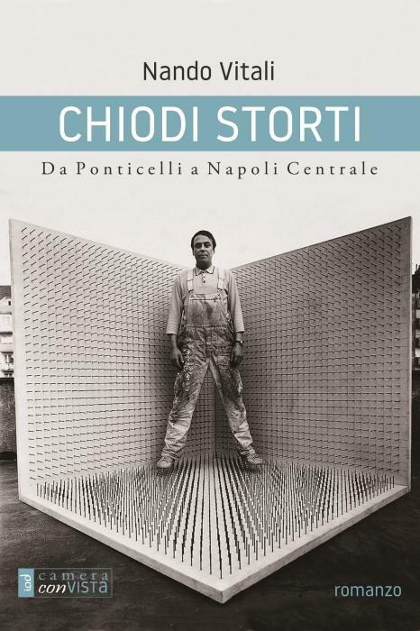 Chiodi storti. Da Ponticelli a Napoli Centrale - Nando Vitali - copertina
