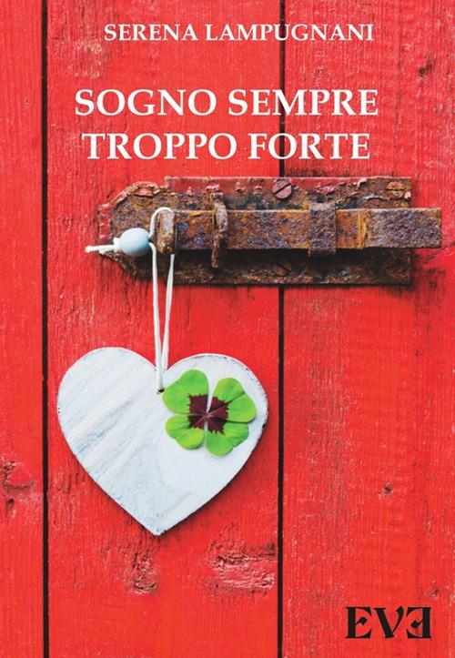 Sogno sempre troppo forte - Serena Lampugnani - copertina