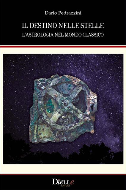 Il destino nelle stelle. L'astrologia nel mondo classico - Dario Pedrazzini - copertina