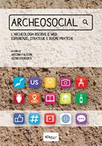 Archeosocial. L'archeologia riscrive il web: esperienze, strategie e buone pratiche