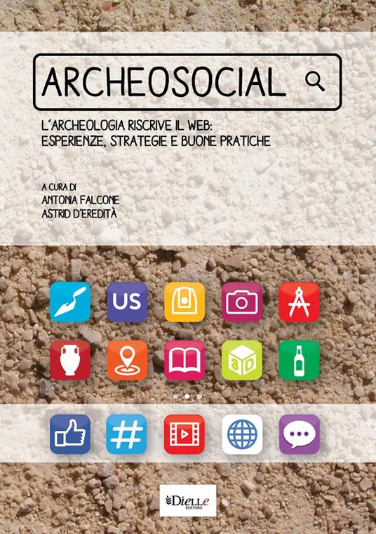 Archeosocial. L'archeologia riscrive il web: esperienze, strategie e buone pratiche - copertina