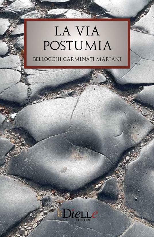 La via Postumia - Stefano Bellocchi,Fabio Carminati,Andrea Mariani - copertina