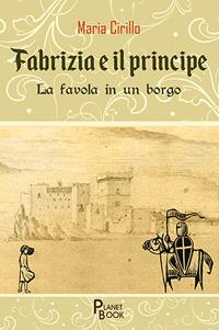 Fabrizia e il principe. La favola in un borgo - Maria Cirillo - copertina
