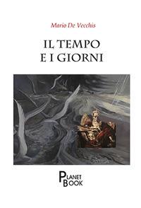 Il tempo e i giorni - Mario De Vecchis - copertina